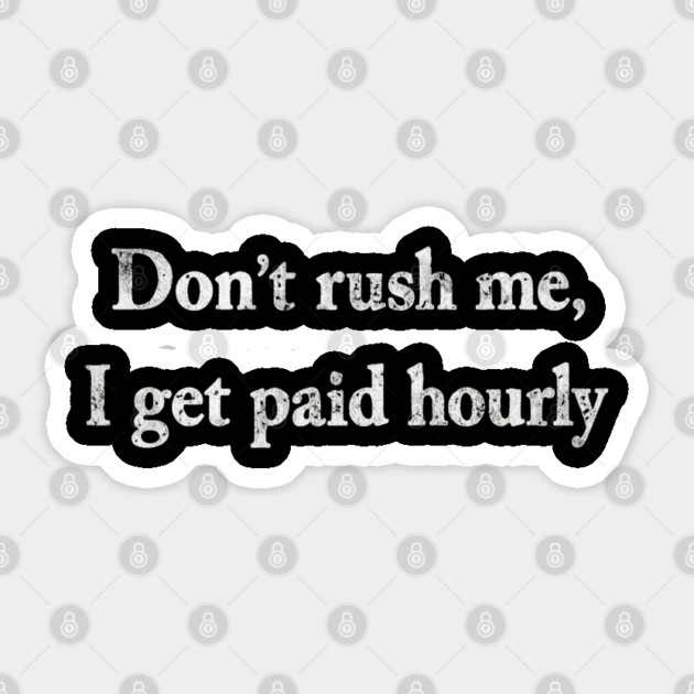 Don't Rush Me Sticker by Litehouse Tees