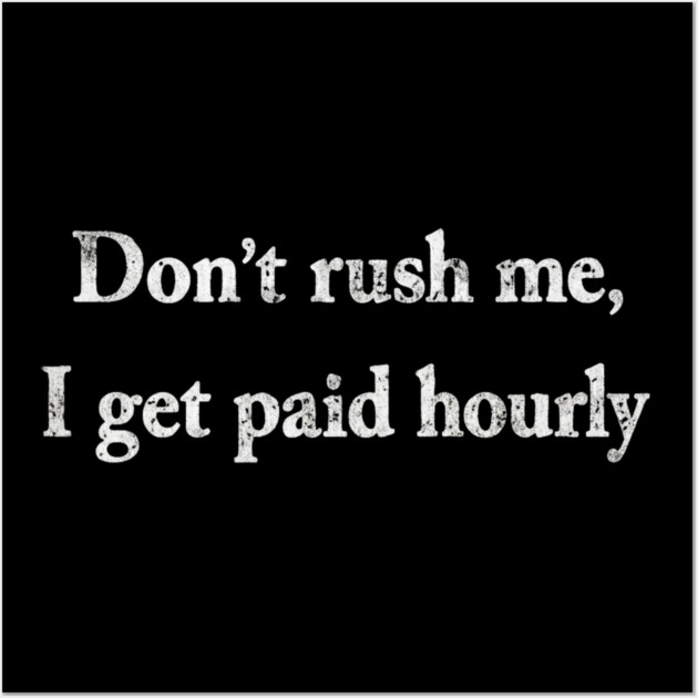 Don't Rush Me Wall Art by Litehouse Tees