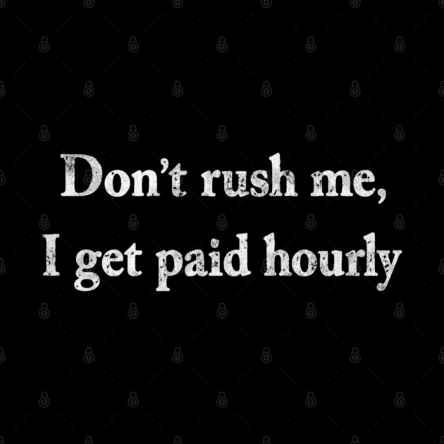 Don't Rush Me by Litehouse Tees