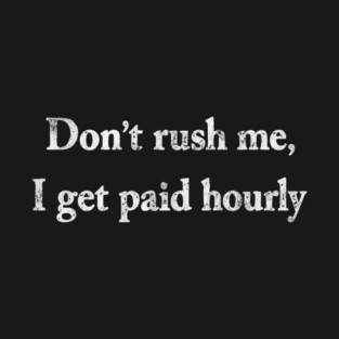 Don't Rush Me T-Shirt