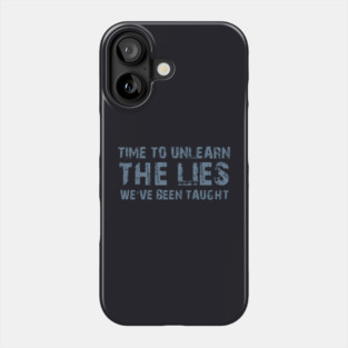 Time To Unlearn The Lies We've Been Taught Phone Case