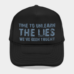 Time To Unlearn The Lies We've Been Taught Hat