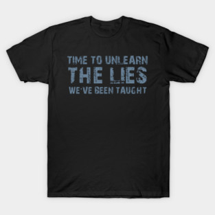 Time To Unlearn The Lies We've Been Taught T-Shirt