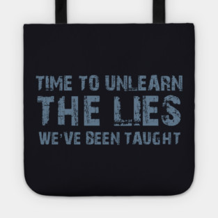 Time To Unlearn The Lies We've Been Taught Tote