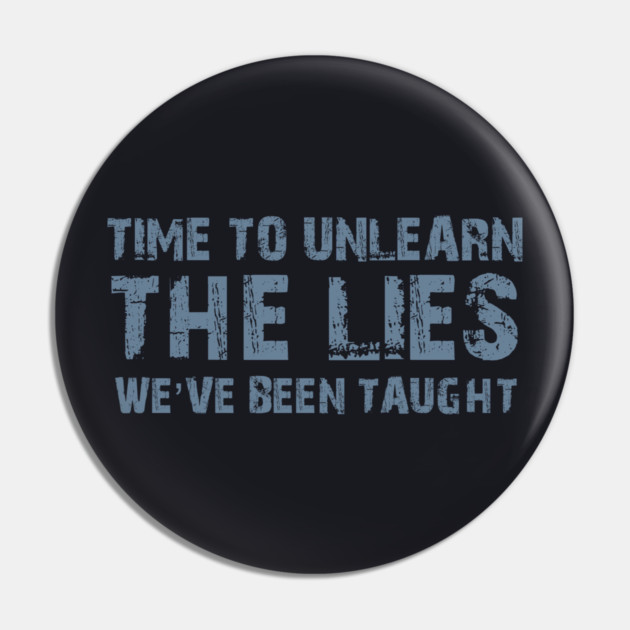 Time To Unlearn The Lies We've Been Taught Pin by Charles's Store 8