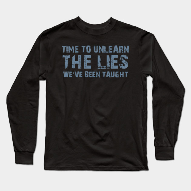 Time To Unlearn The Lies We've Been Taught Long Sleeve T-Shirt by Charles's Store 8