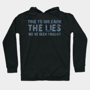 Time To Unlearn The Lies We've Been Taught Hoodie