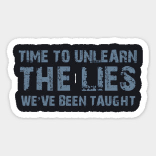 Time To Unlearn The Lies We've Been Taught Magnet