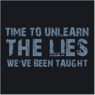 Time To Unlearn The Lies We've Been Taught Posters and Art