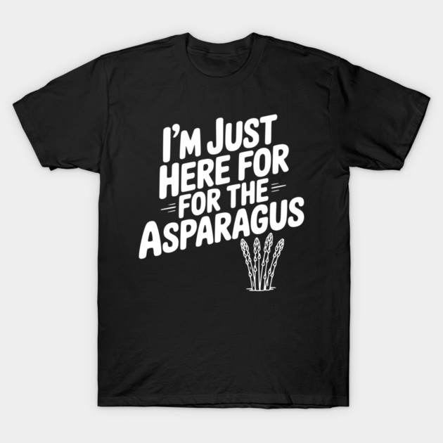 I'm Just Here for the Asparagus T-Shirt by Frank Ring