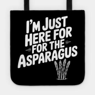 I'm Just Here for the Asparagus Tote