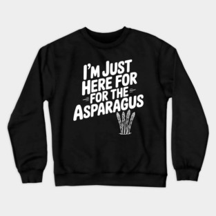 I'm Just Here for the Asparagus Crewneck Sweatshirt