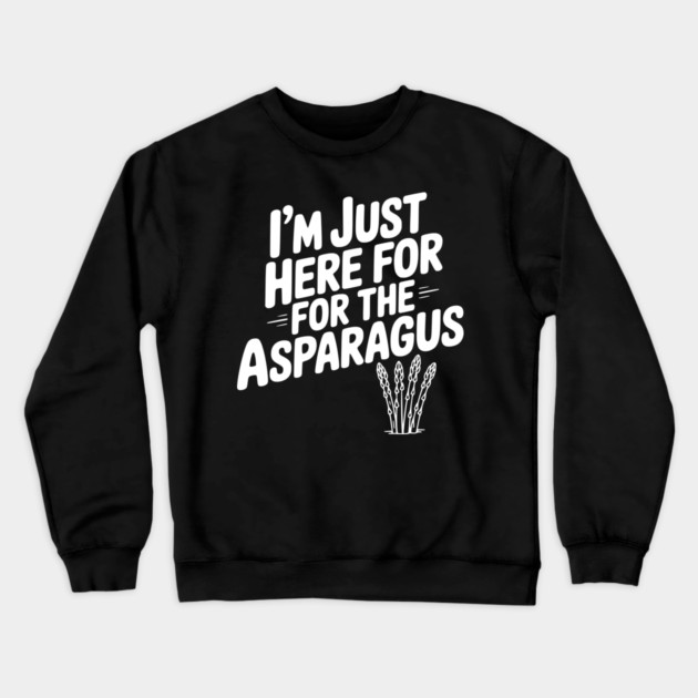 I'm Just Here for the Asparagus Crewneck Sweatshirt by Frank Ring