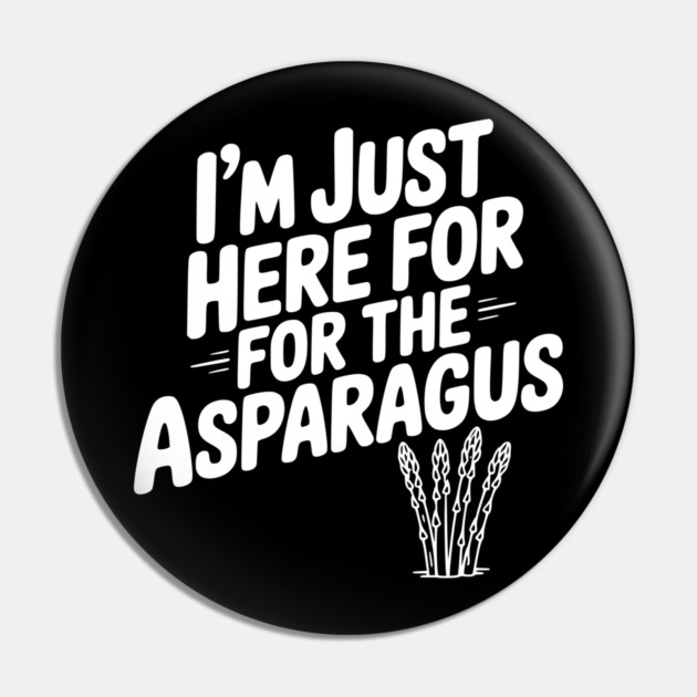 I'm Just Here for the Asparagus Pin by Frank Ring
