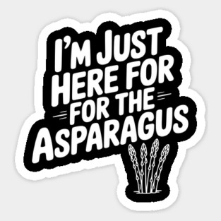 I'm Just Here for the Asparagus Sticker