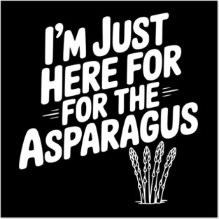 I'm Just Here for the Asparagus Posters and Art