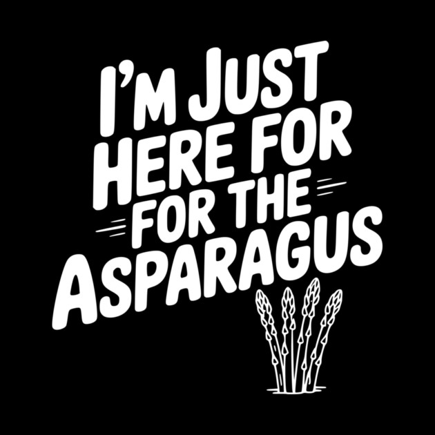 I'm Just Here for the Asparagus by Frank Ring