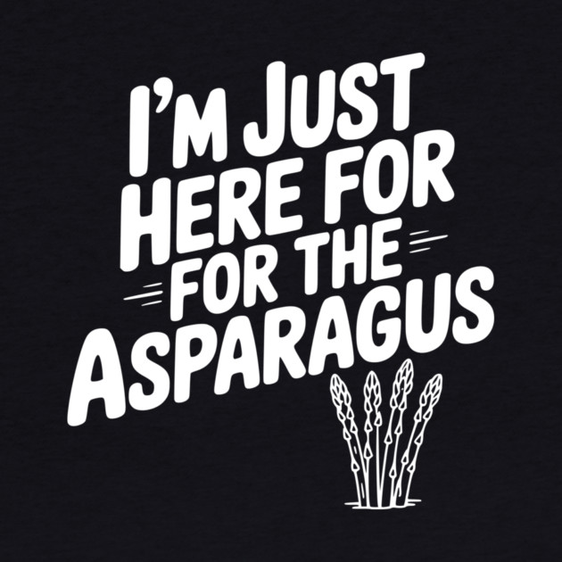 I'm Just Here for the Asparagus by Frank Ring