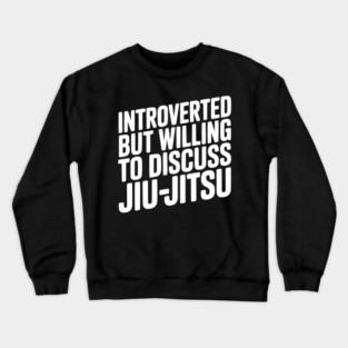 Introverted but Willing to Discuss Jiu-Jitsu Crewneck Sweatshirt