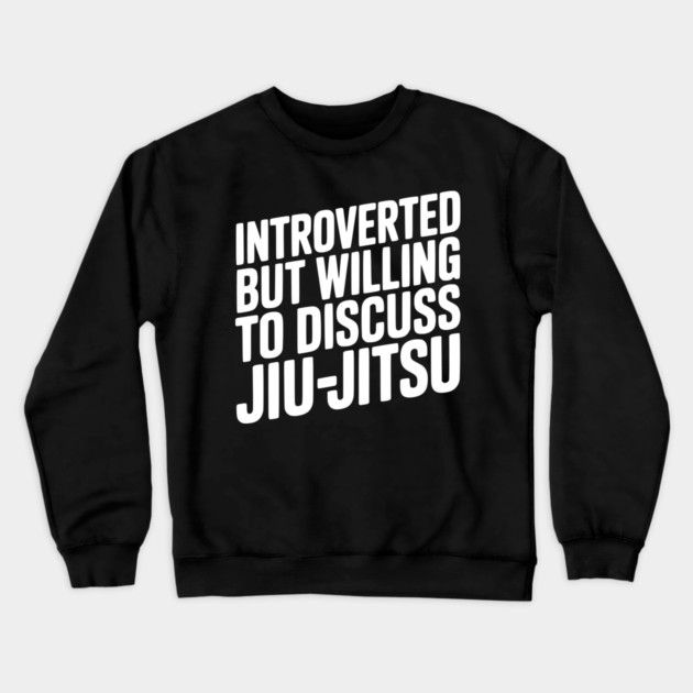 Introverted but Willing to Discuss Jiu-Jitsu Crewneck Sweatshirt by Frank Ring