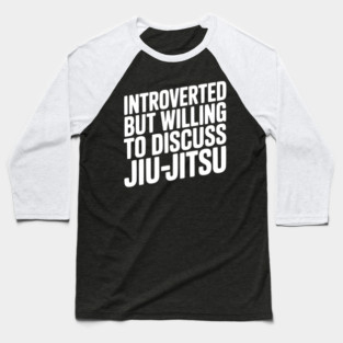 Introverted but Willing to Discuss Jiu-Jitsu Baseball T-Shirt