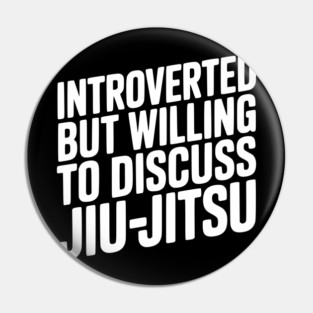Introverted but Willing to Discuss Jiu-Jitsu Pin