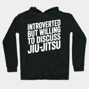 Introverted but Willing to Discuss Jiu-Jitsu Hoodie