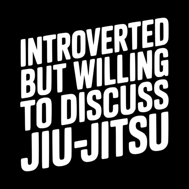 Introverted but Willing to Discuss Jiu-Jitsu by Frank Ring