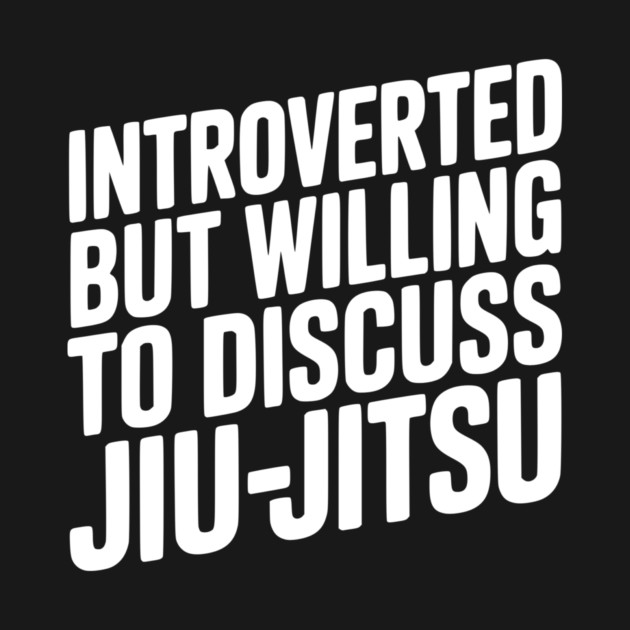 Introverted but Willing to Discuss Jiu-Jitsu by Frank Ring