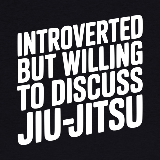 Introverted but Willing to Discuss Jiu-Jitsu by Frank Ring