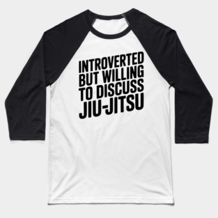Introverted but Willing to Discuss Jiu-Jitsu Baseball T-Shirt