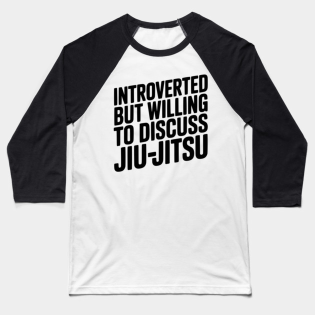 Introverted but Willing to Discuss Jiu-Jitsu Baseball T-Shirt by Frank Ring
