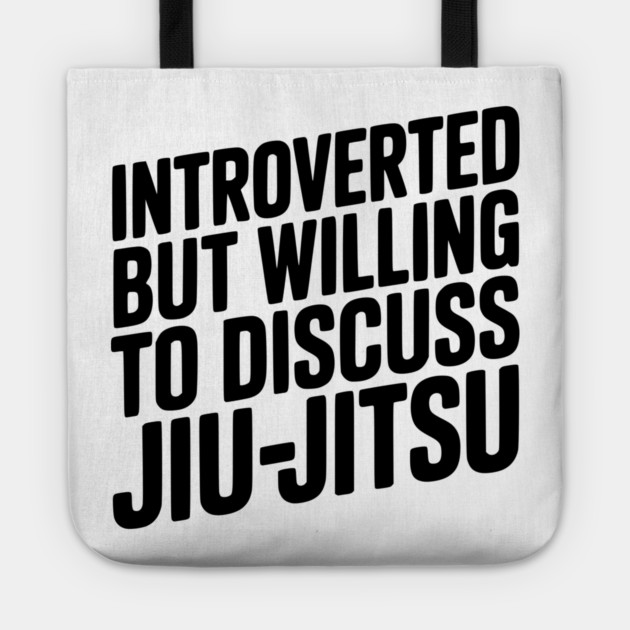 Introverted but Willing to Discuss Jiu-Jitsu Tote by Frank Ring