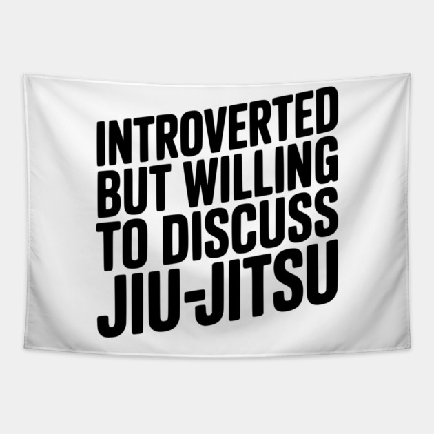 Introverted but Willing to Discuss Jiu-Jitsu Tapestry by Frank Ring