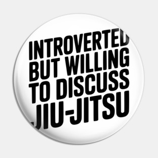 Introverted but Willing to Discuss Jiu-Jitsu Pin