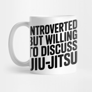 Introverted but Willing to Discuss Jiu-Jitsu Mug
