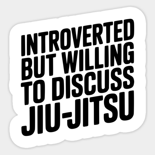 Introverted but Willing to Discuss Jiu-Jitsu Sticker by Frank Ring