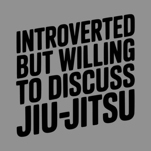 Introverted but Willing to Discuss Jiu-Jitsu by Frank Ring