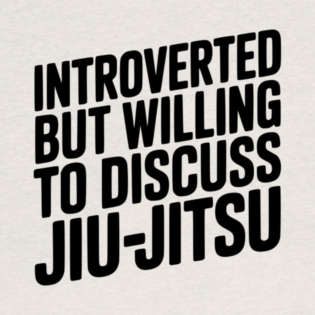 Introverted but Willing to Discuss Jiu-Jitsu by Frank Ring