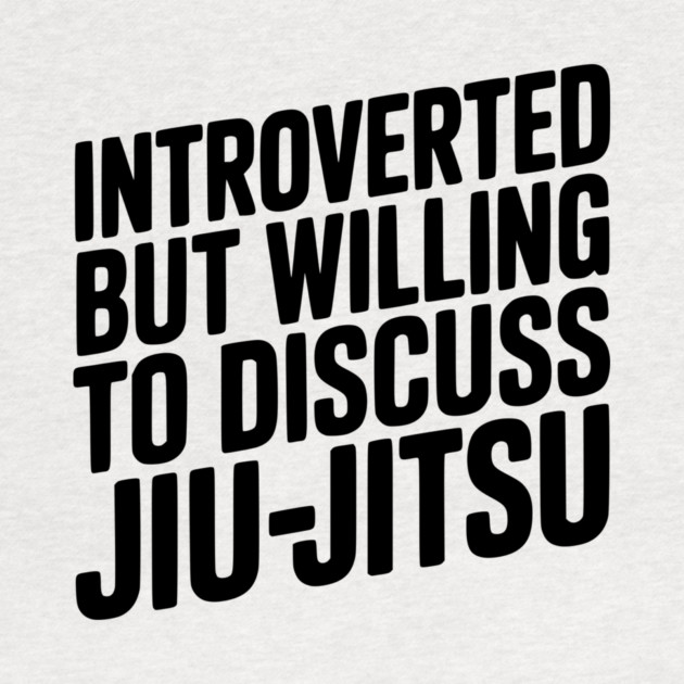 Introverted but Willing to Discuss Jiu-Jitsu by Frank Ring