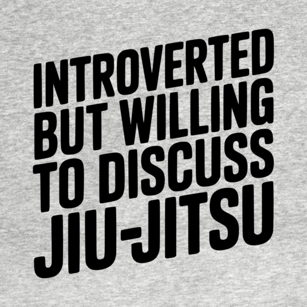 Introverted but Willing to Discuss Jiu-Jitsu by Frank Ring