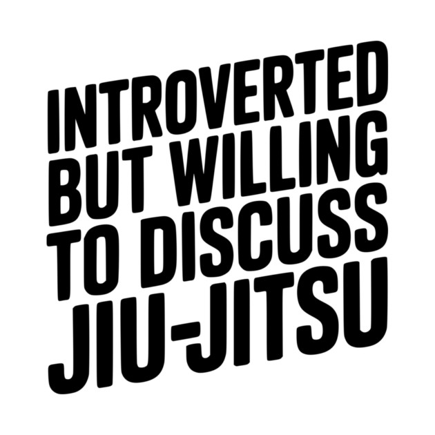 Introverted but Willing to Discuss Jiu-Jitsu by Frank Ring