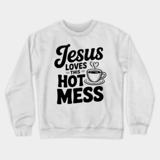 Jesus Loves This Hot Mess Crewneck Sweatshirt