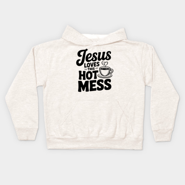 Jesus Loves This Hot Mess Kids Hoodie by Frank Ring