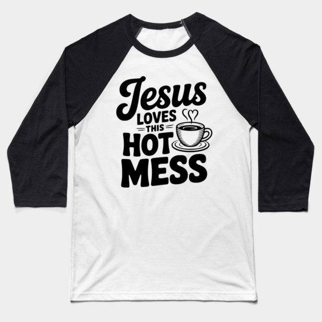 Jesus Loves This Hot Mess Baseball T-Shirt by Frank Ring