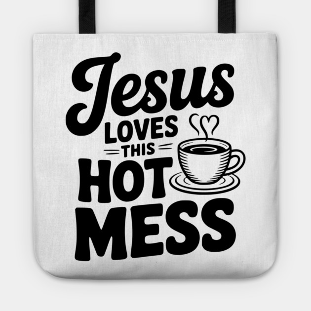 Jesus Loves This Hot Mess Tote by Frank Ring