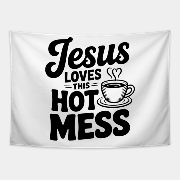Jesus Loves This Hot Mess Tapestry by Frank Ring