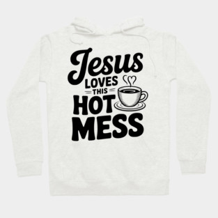 Jesus Loves This Hot Mess Hoodie