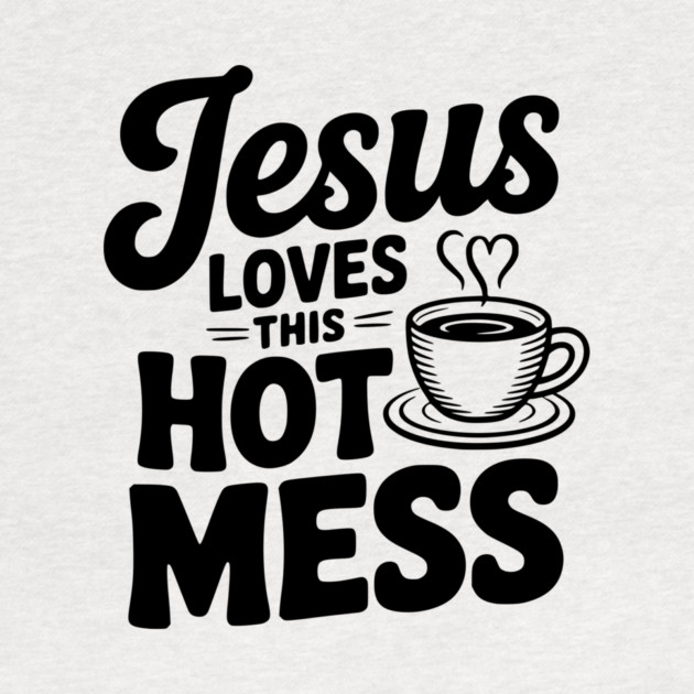 Jesus Loves This Hot Mess by Frank Ring