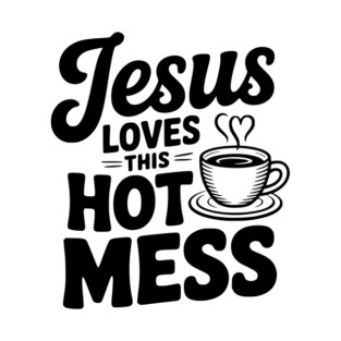 Jesus Loves This Hot Mess T-Shirt